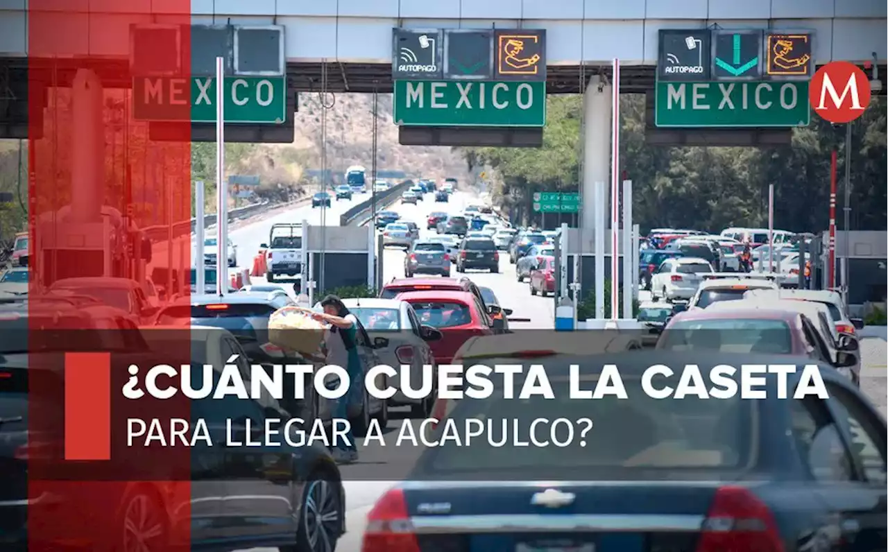 Casetas de CdMx a Acapulco Cuánto cuestan y cuántas hay México