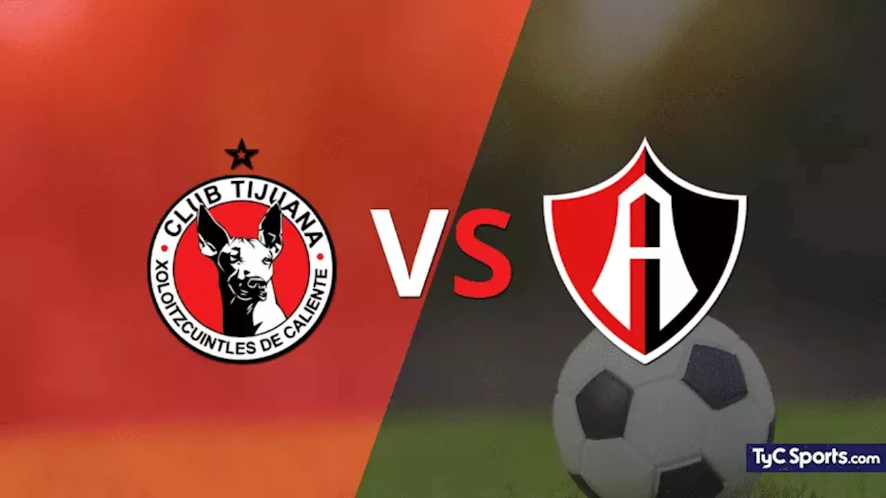 Tijuana vs Atlas en vivo seguí el partido minuto a minuto