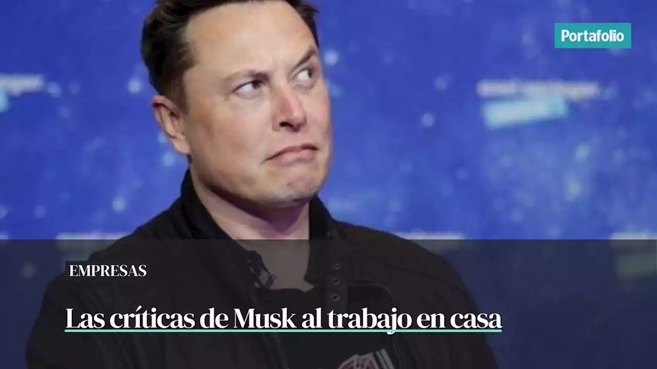 Por qué Elon Musk critica el trabajo en casa y dice que desaparecerá