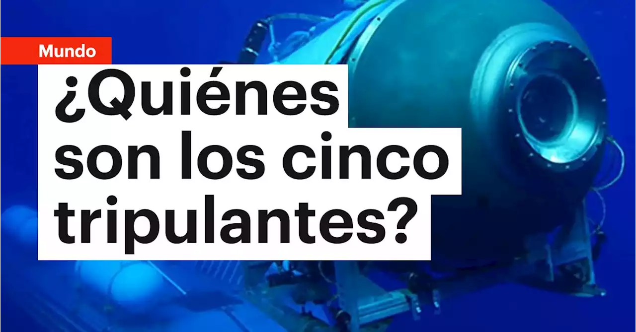 Qui Nes Son Los Cinco Tripulantes Del Submarino Perdido En El Fondo