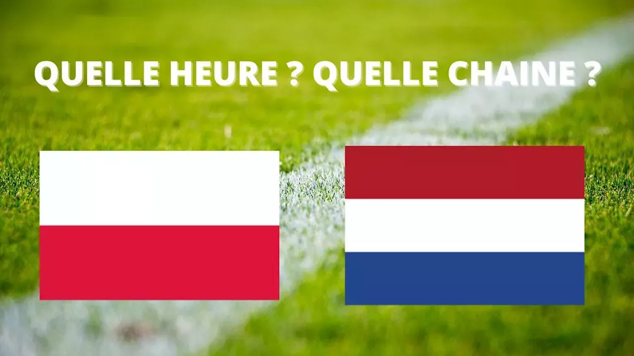 Pays Bas à quelle heure et sur quelle chaîne suivre le match en