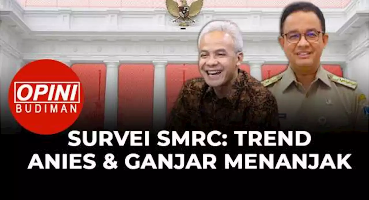 Survei SMRC: Ganjar Pranowo dan Anies Baswedan Meningkat, Prabowo Subianto Stagnan - OPINI BUDIMAN