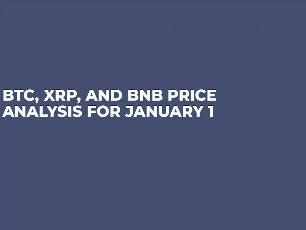 BTC, XRP, and BNB Price Analysis for January 1