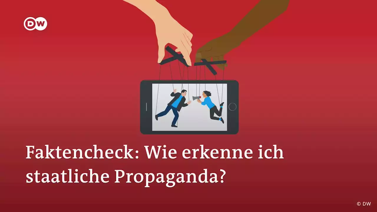 Faktencheck: Wie erkenne ich staatliche Propaganda? | DW | 10.01.2022