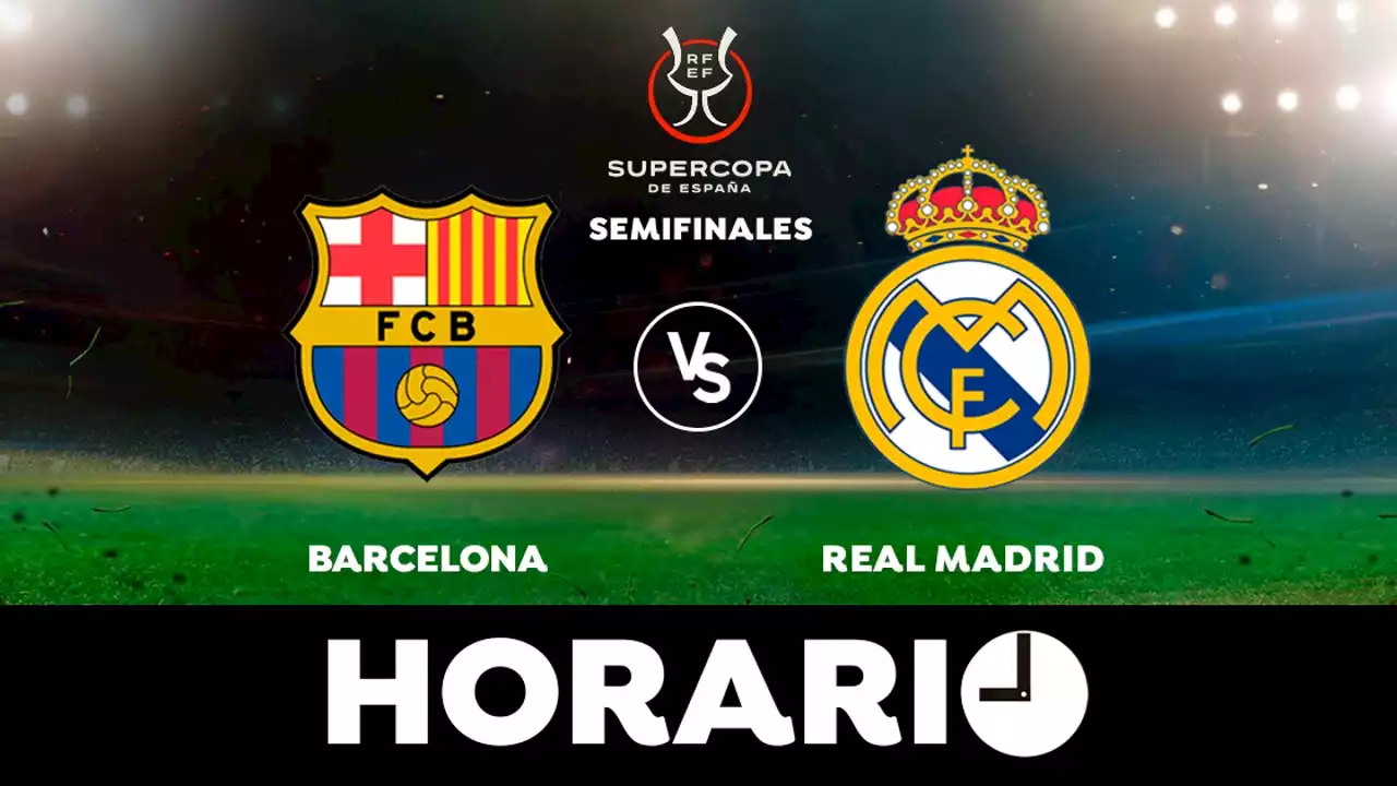 Barcelona - Real Madrid: Horario y dónde ver la semifinal de la Supercopa de España