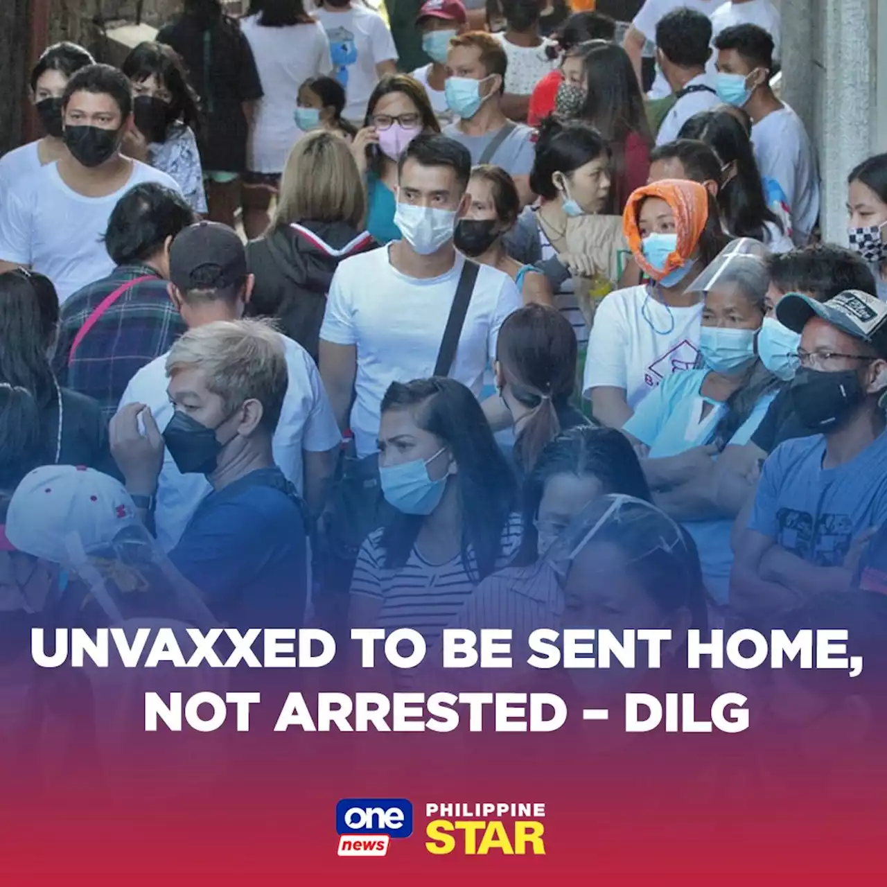 Unvaxxed To Be Sent Home, Not Arrested – DILG | OneNews.PH