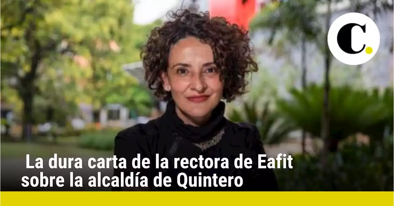 La dura carta de la rectora de Eafit sobre la alcaldía de Quintero