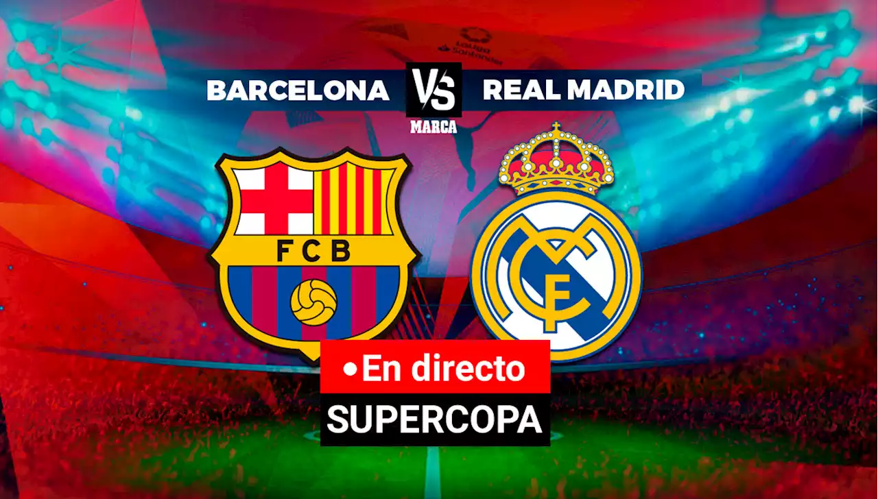 Barcelona - Real Madrid, el Clásico de la Supercopa en directo | Supercopa de España | Marca