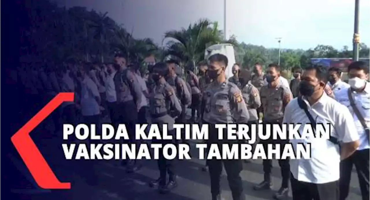 Polda Kaltim Terjunkan 160 Vaksinator Tambahan