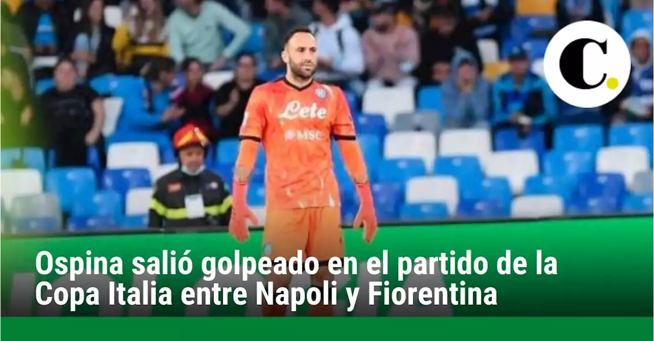 Ospina salió golpeado en el partido de la Copa Italia entre Napoli y Fiorentina