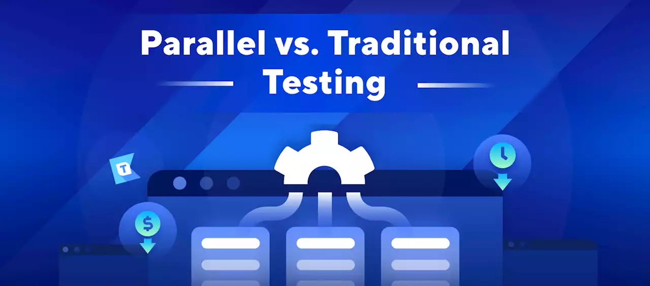 Comparing Parallel Testing and Traditional Testing | HackerNoon