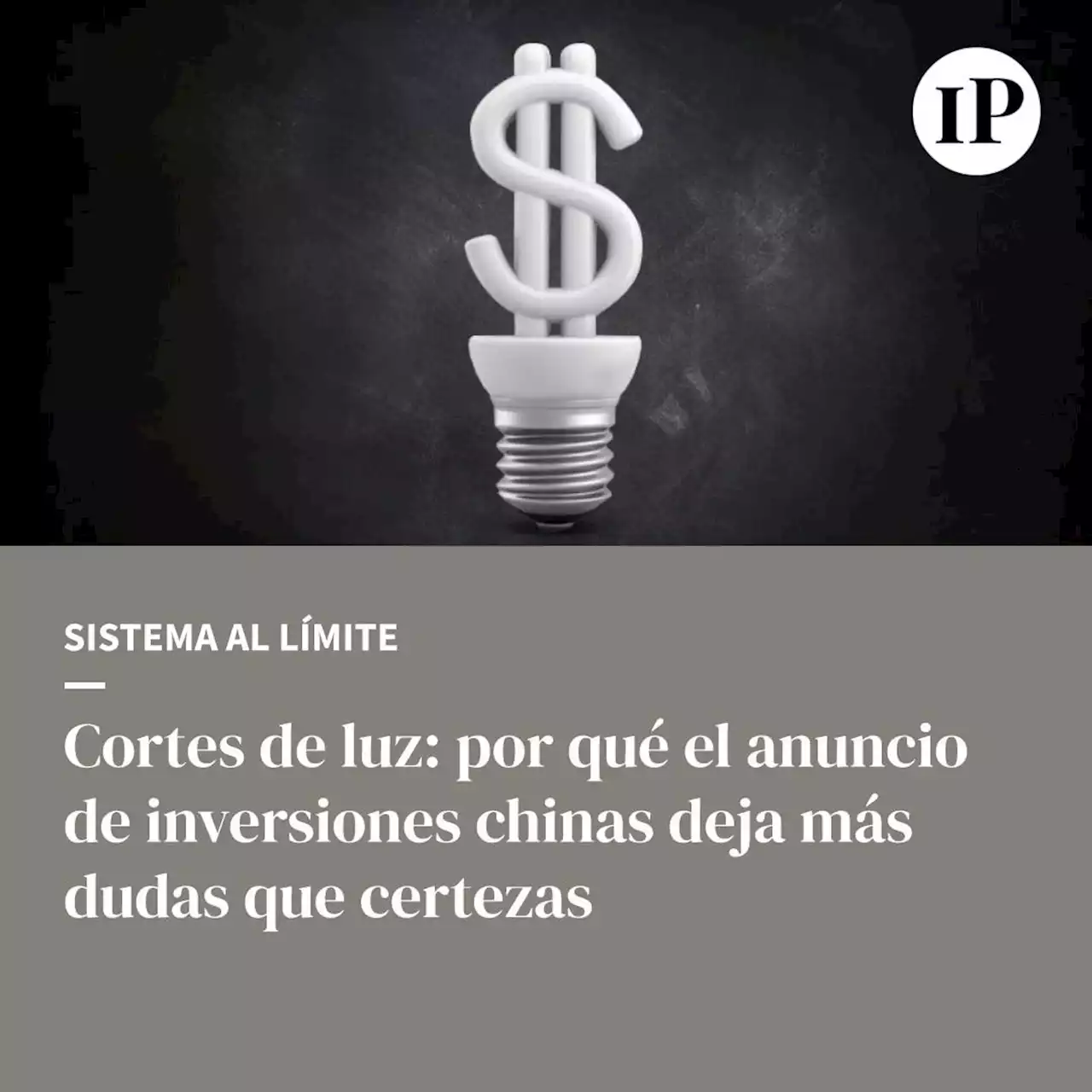 Cortes de luz: por qué el anuncio de inversiones chinas deja más dudas que certezas