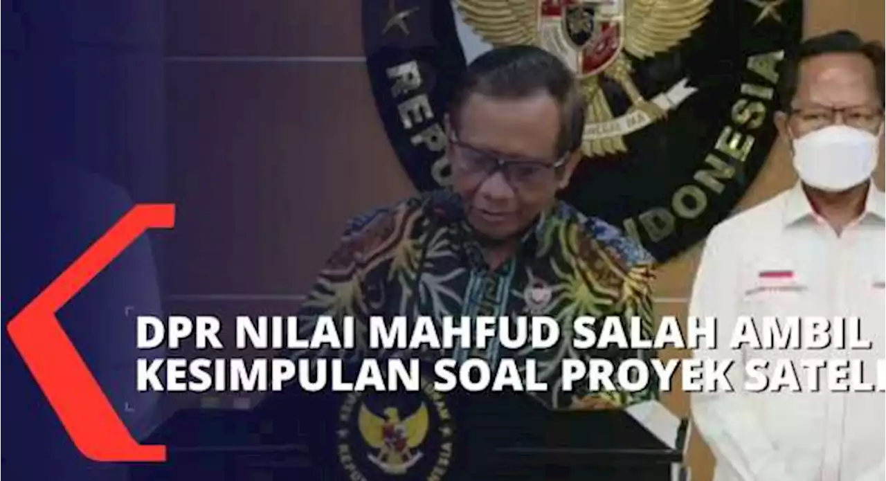 DPR Nilai Menko Polhukam Salah Ambil Kesimpulan Soal Dugaan Proyek Satelit