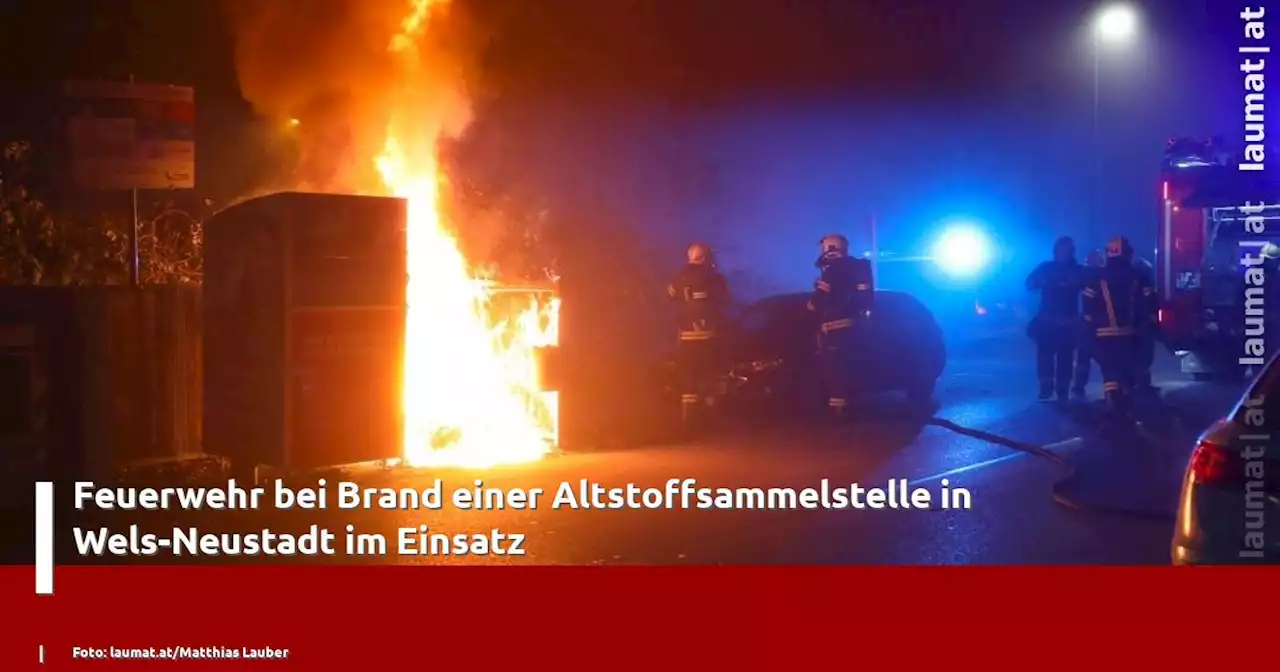 Feuerwehr bei Brand einer Altstoffsammelstelle in Wels-Neustadt im Einsatz | laumat|at