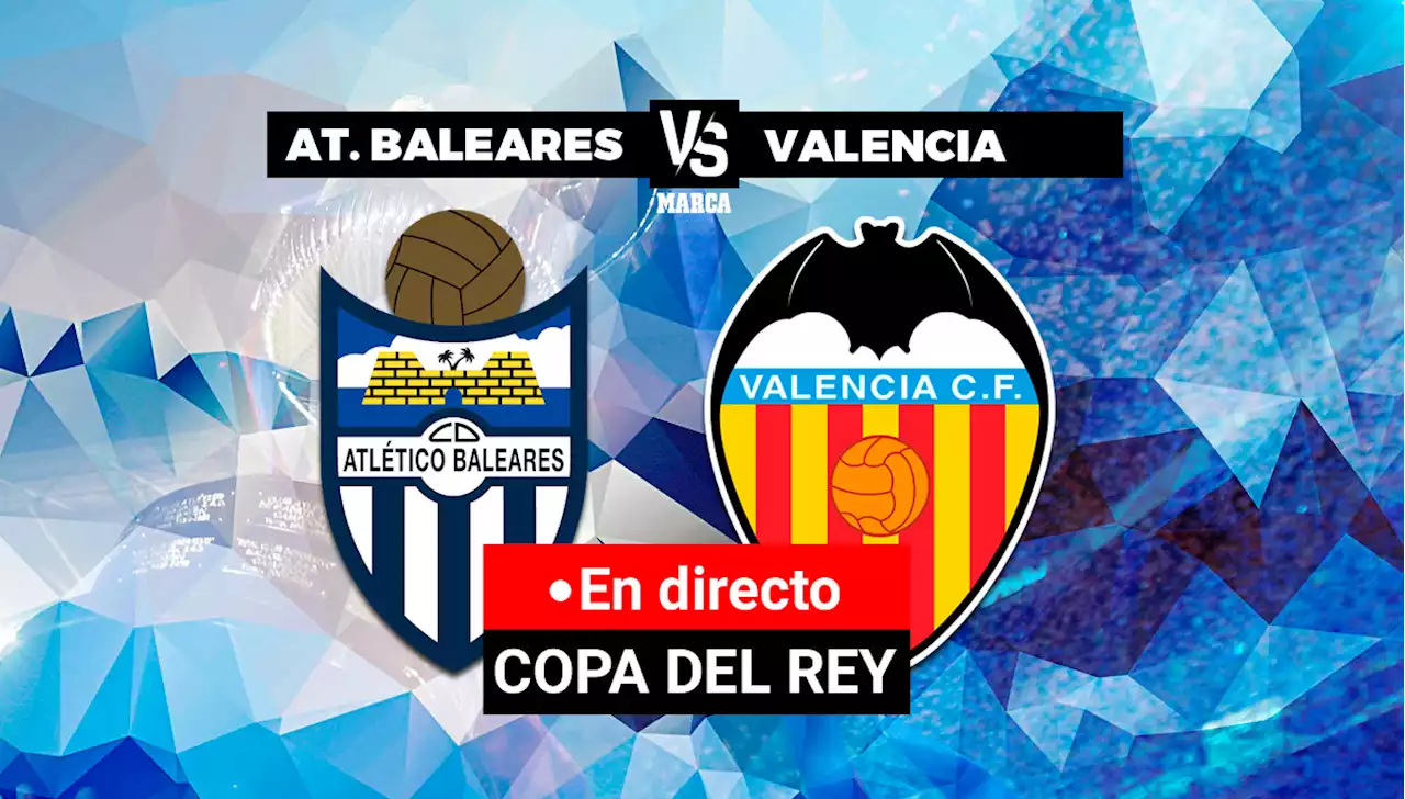 Atlético Baleares - Valencia en directo | Copa del Rey | Marca