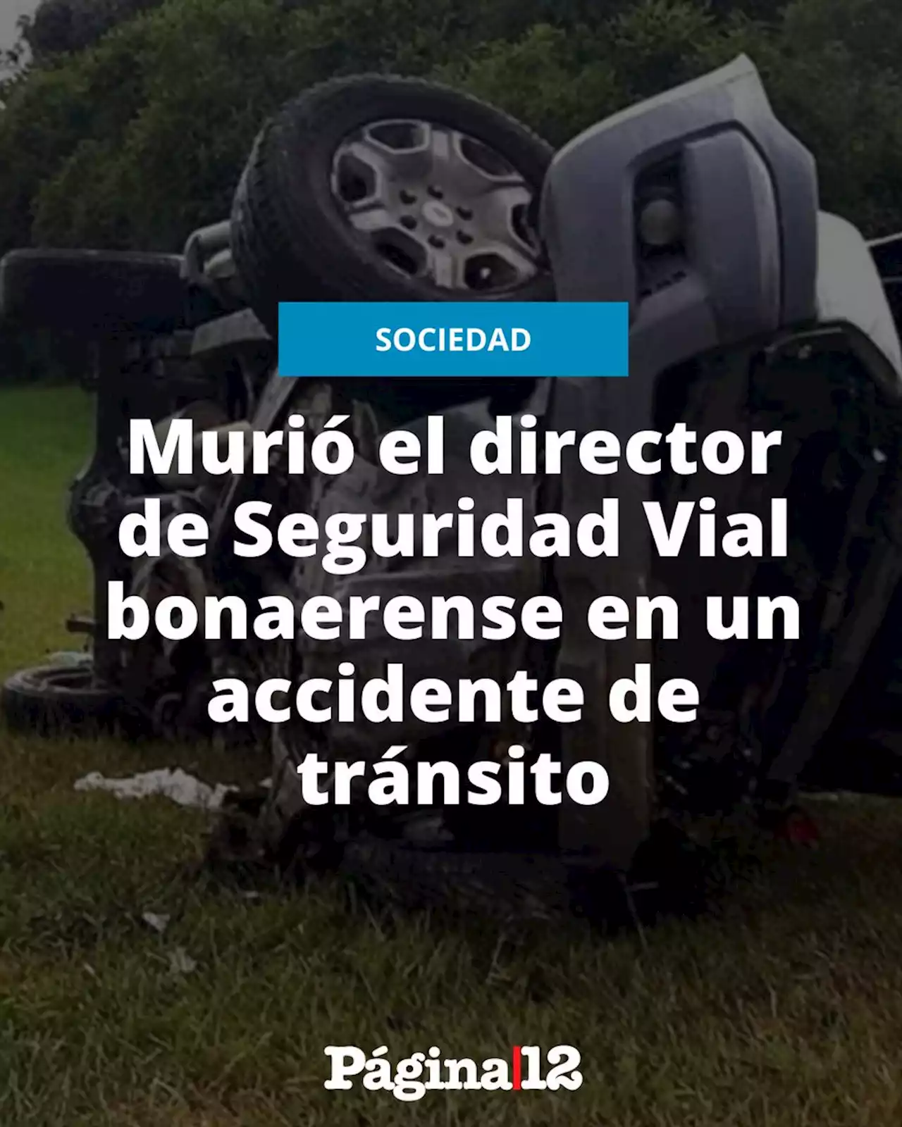 Murió el director de Seguridad Vial bonaerense en un accidente de tránsito | En la Ruta 2, a la altura de Lezama