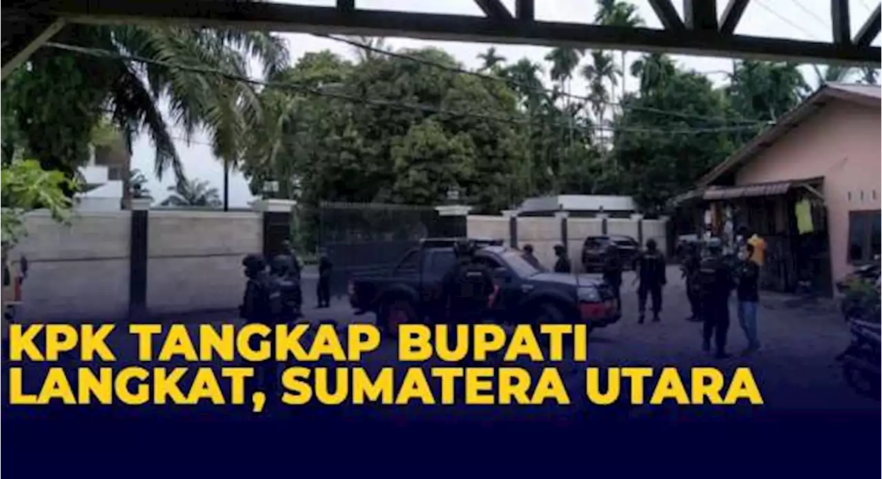 Operasi Tangkap Tangan di Sumatera Utara, KPK Amankan Bupati Langkat Terbit Rencana Perangin-angin