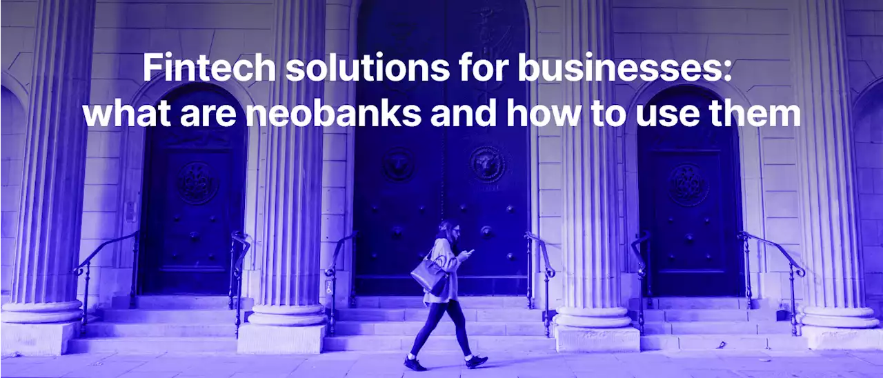 Neobanking: Pros, Cons, and How To Use Them Efficiently For Your Business | Hacker Noon