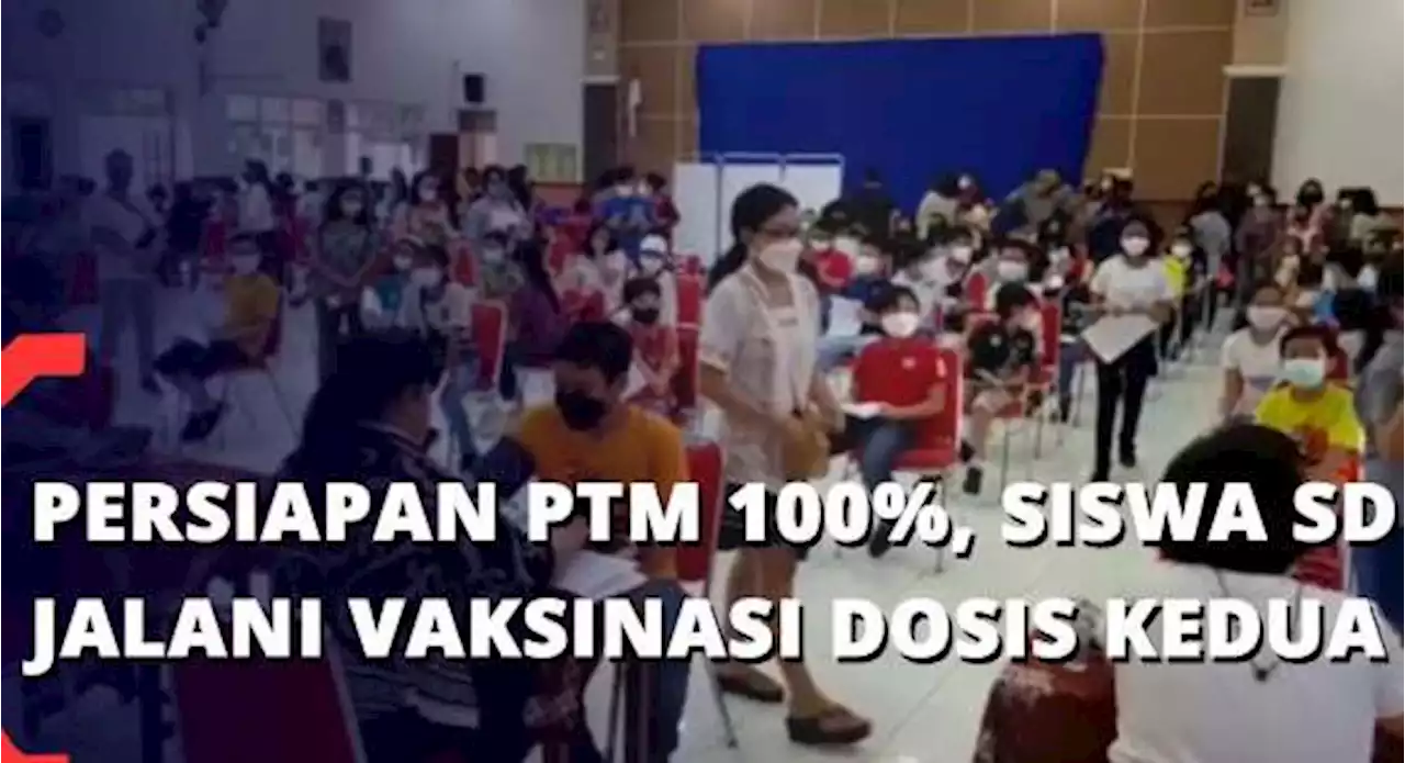 Persiapan PTM 100%, Siswa SD Jalani Vaksinasi Dosis Kedua