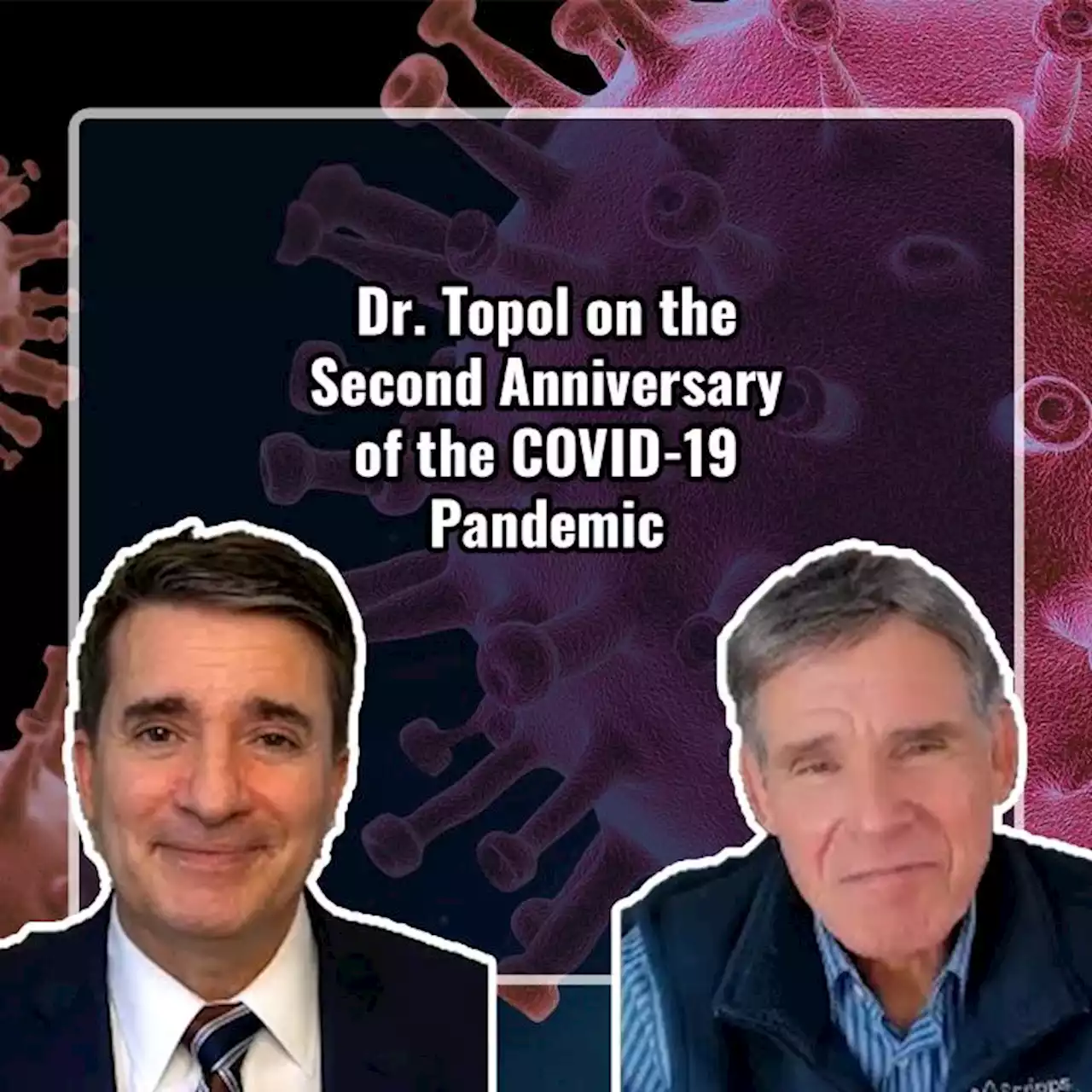 Dr. Topol on the Second Anniversary of the COVID-19 Pandemic