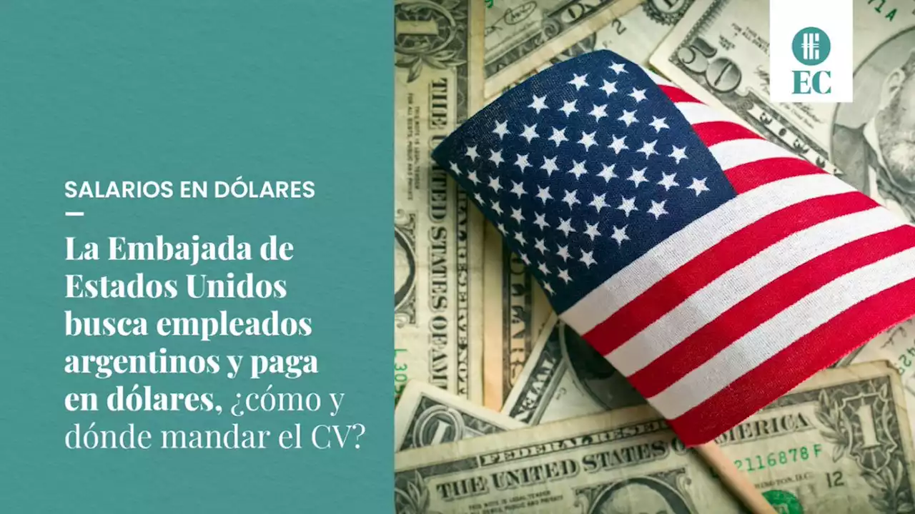 La Embajada de Estados Unidos busca empleados argentinos y paga en d�lares, �c�mo y d�nde mandar el CV?