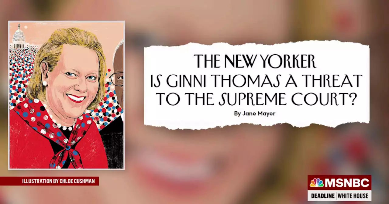 New reporting unveils the far-right activism of the wife of Supreme Court Justice Clarence Thomas