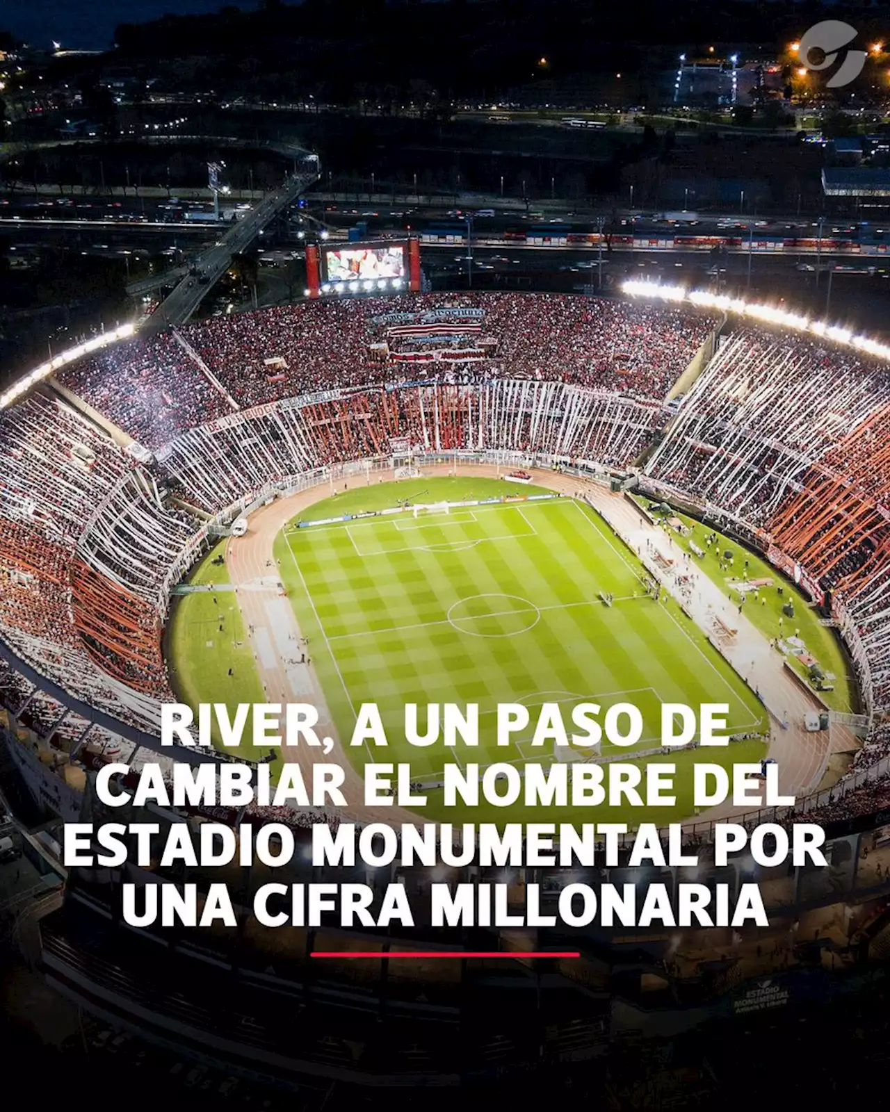 River, a un paso de cambiar el nombre del estadio Monumental por una cifra millonaria