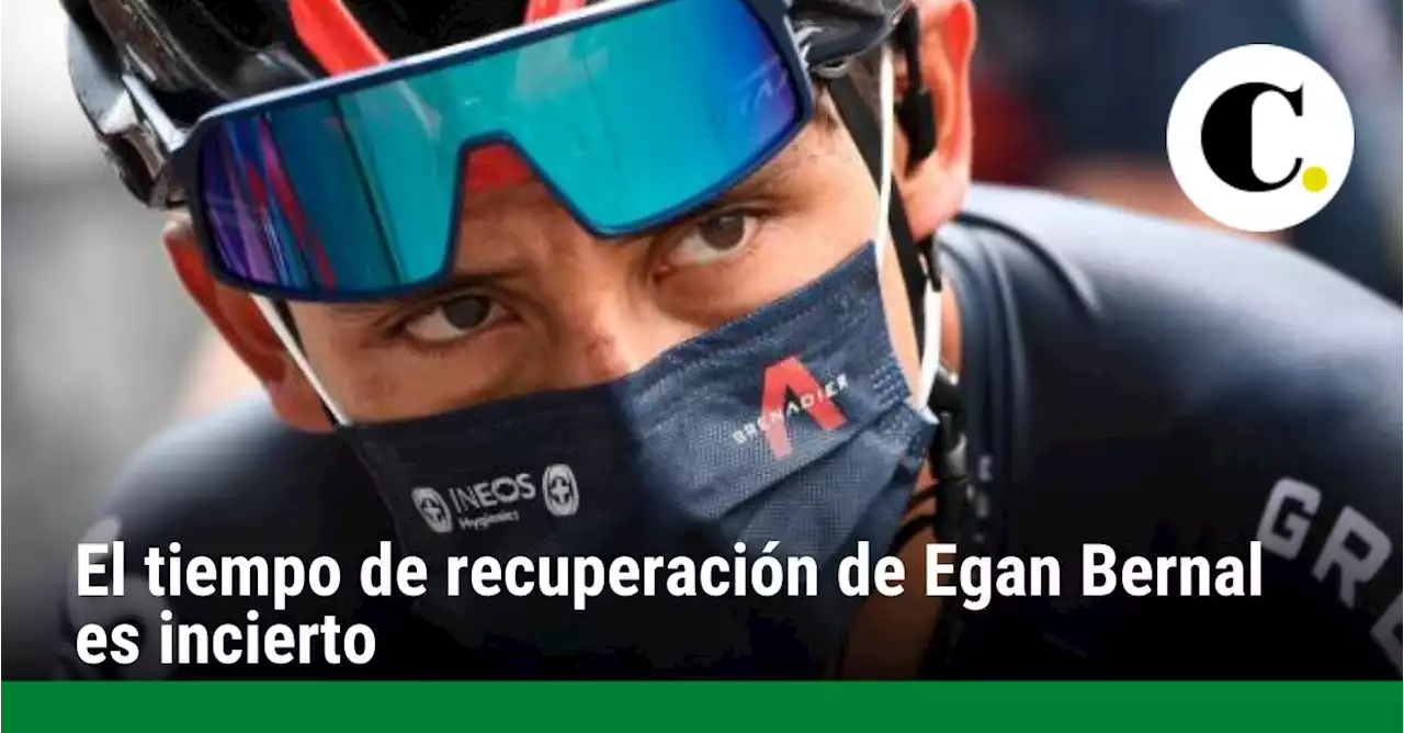 El tiempo de recuperación de Egan Bernal es incierto