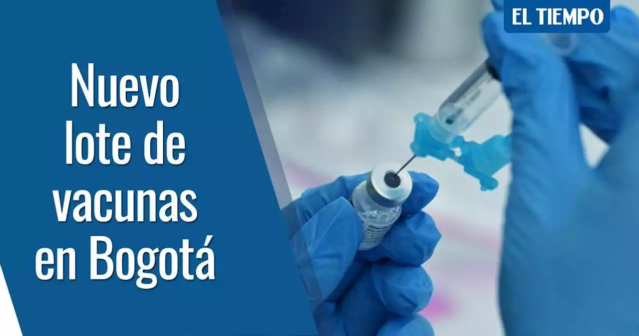 Bogotá recibió más dosis de tres marcas de vacunas contra el covid-19