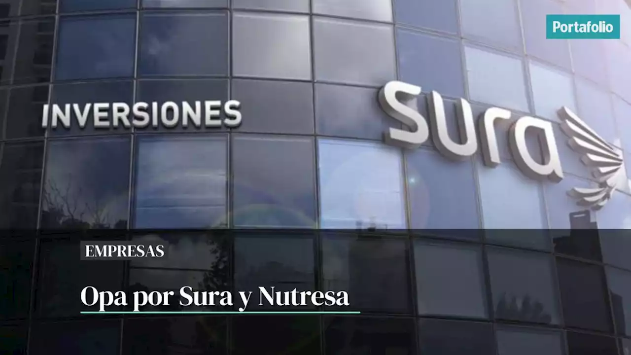 Comienza segunda temporada de las opa de Gilinski por Sura y Nutresa