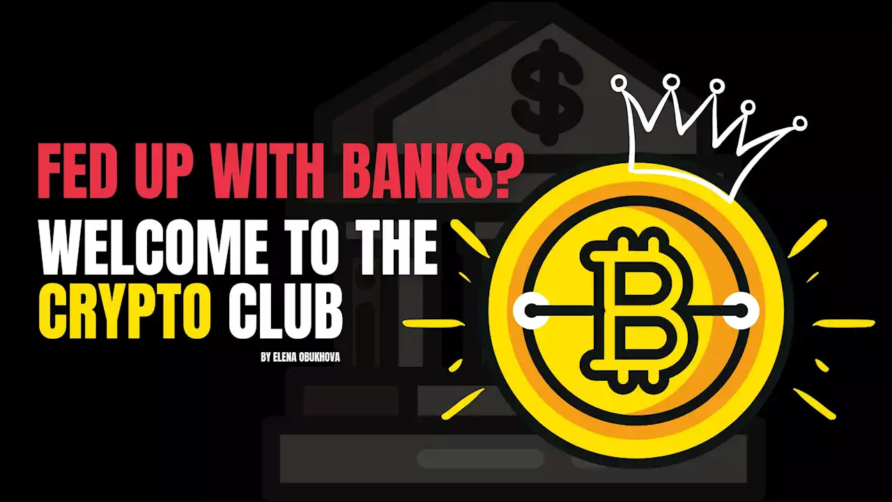 Fed Up with Banks? Welcome to the Crypto Club. | HackerNoon