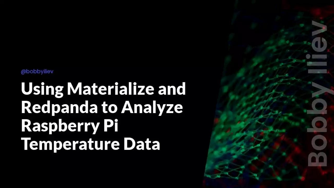 How to Use Materialize and Redpanda to Analyze Raspberry Pi Temperature Data | HackerNoon