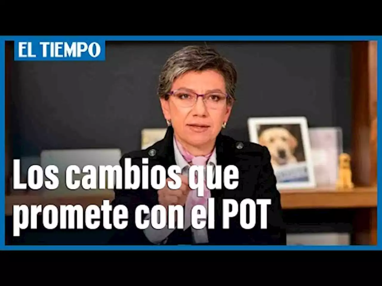 Cinco cambios que promete Claudia López en el POT de Bogotá en 2022