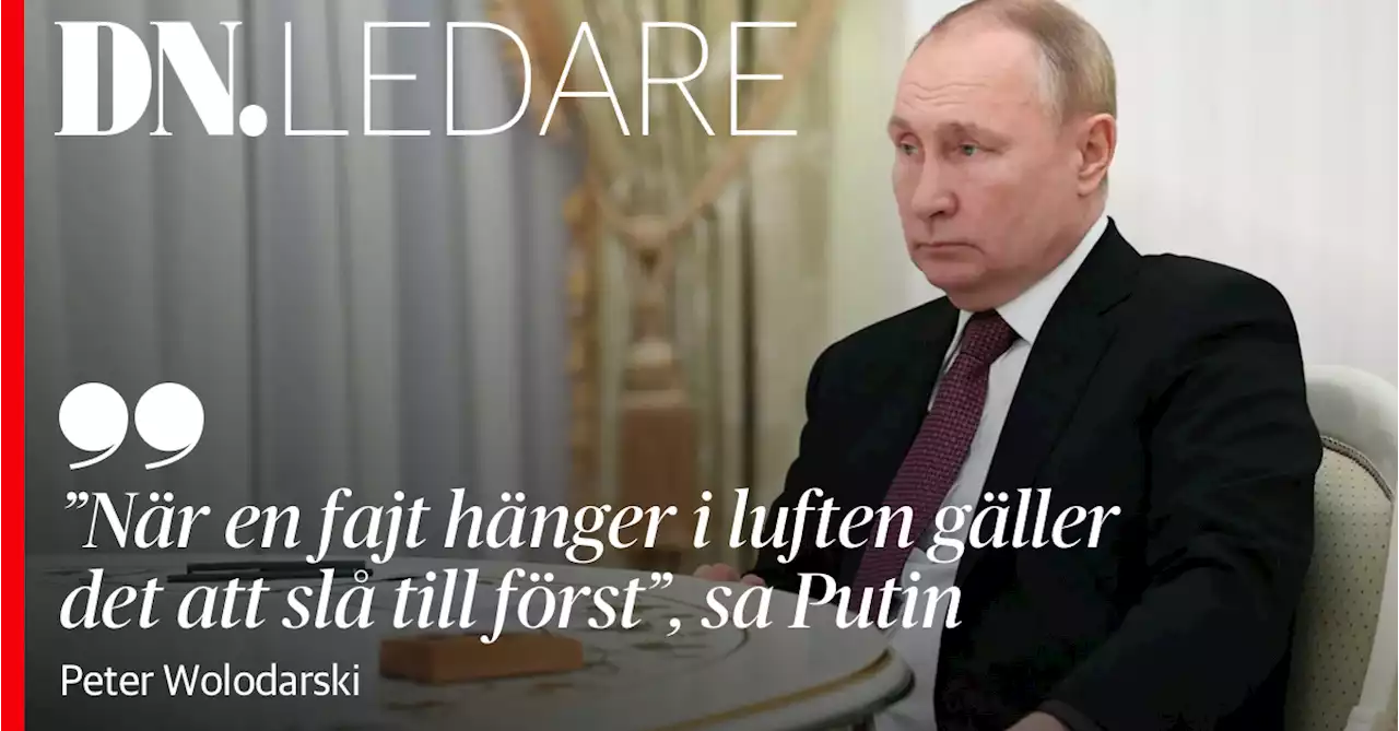 Peter Wolodarski: ”När en fajt hänger i luften gäller det att slå till först”, sa Putin