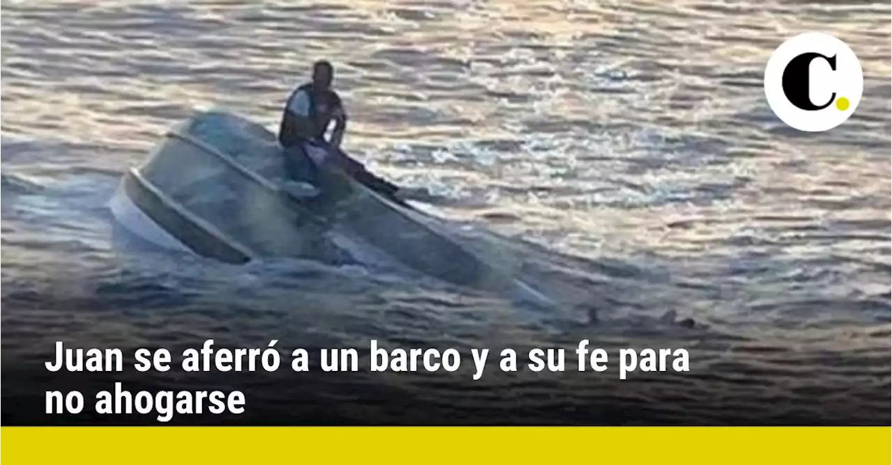 Juan se aferró a un barco y a su fe para no ahogarse