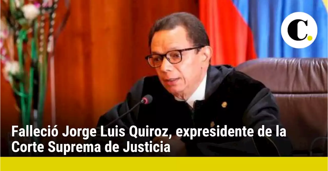 Falleció Jorge Luis Quiroz, expresidente de la Corte Suprema de Justicia