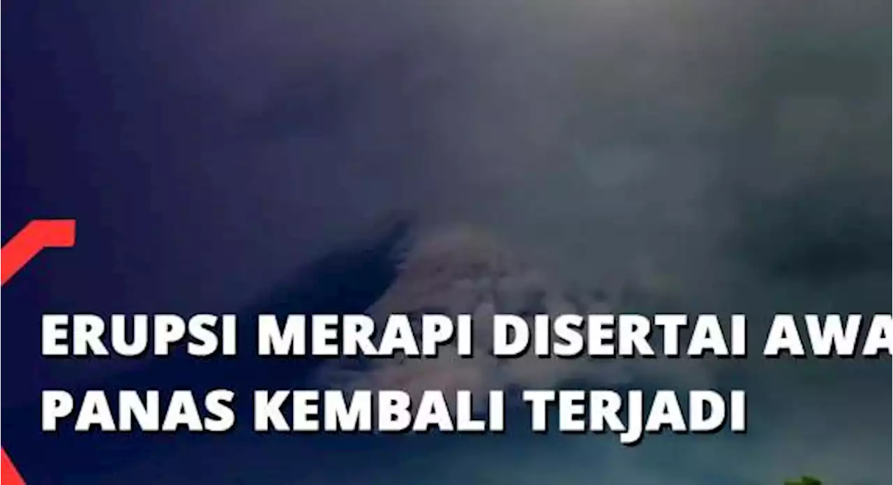 Erupsi Merapi Disertai Awan Panas Kembali Terjadi