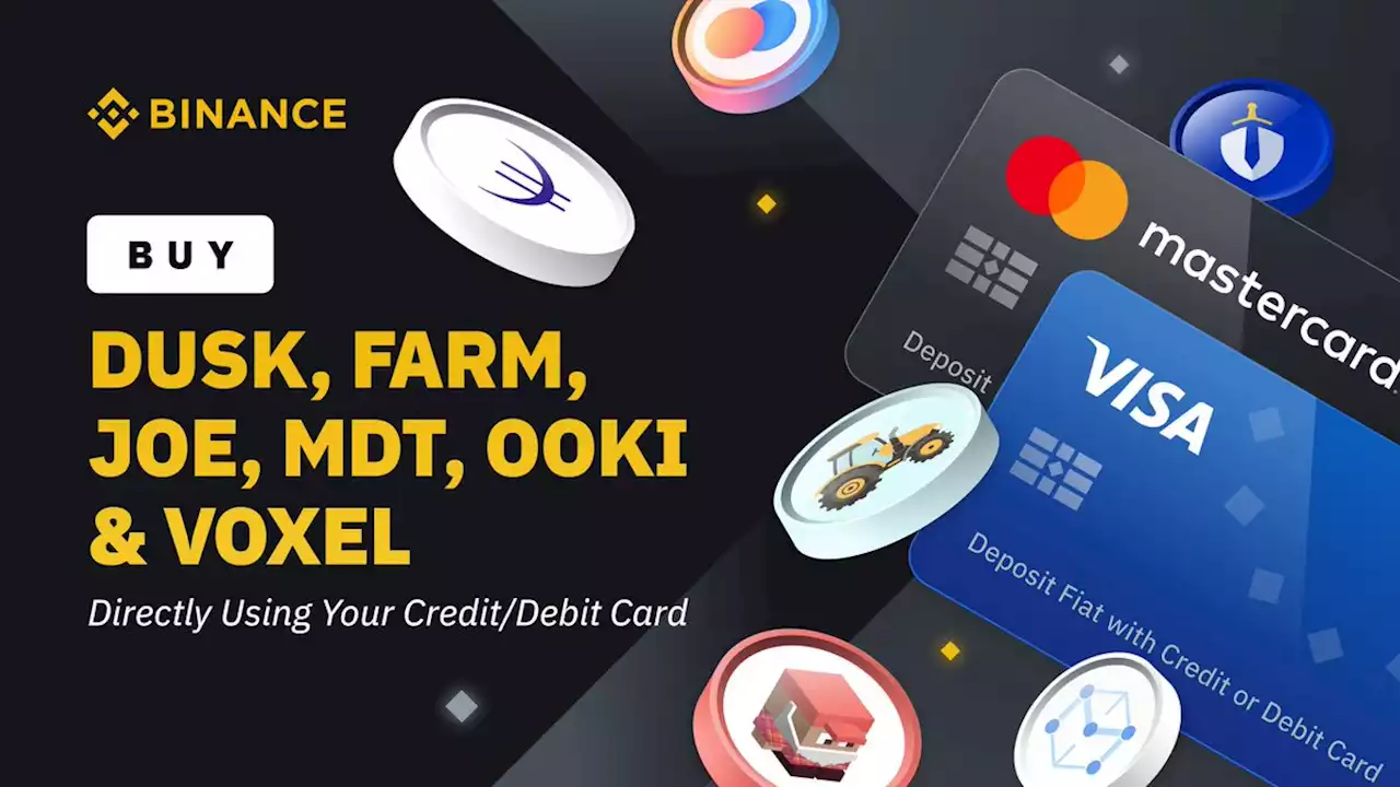 Buy DUSK, FARM, JOE, MDT, OOKI & VOXEL Directly Using Your Credit/Debit Card | Binance Support