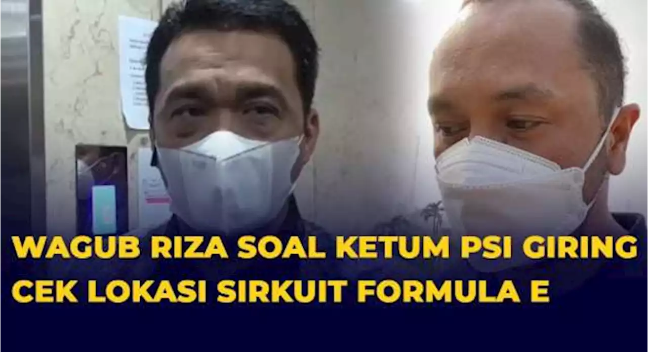 Wagub DKI Riza Patria Tanggapi Ketum PSI Giring Cek Lokasi SIrkuit Formula E