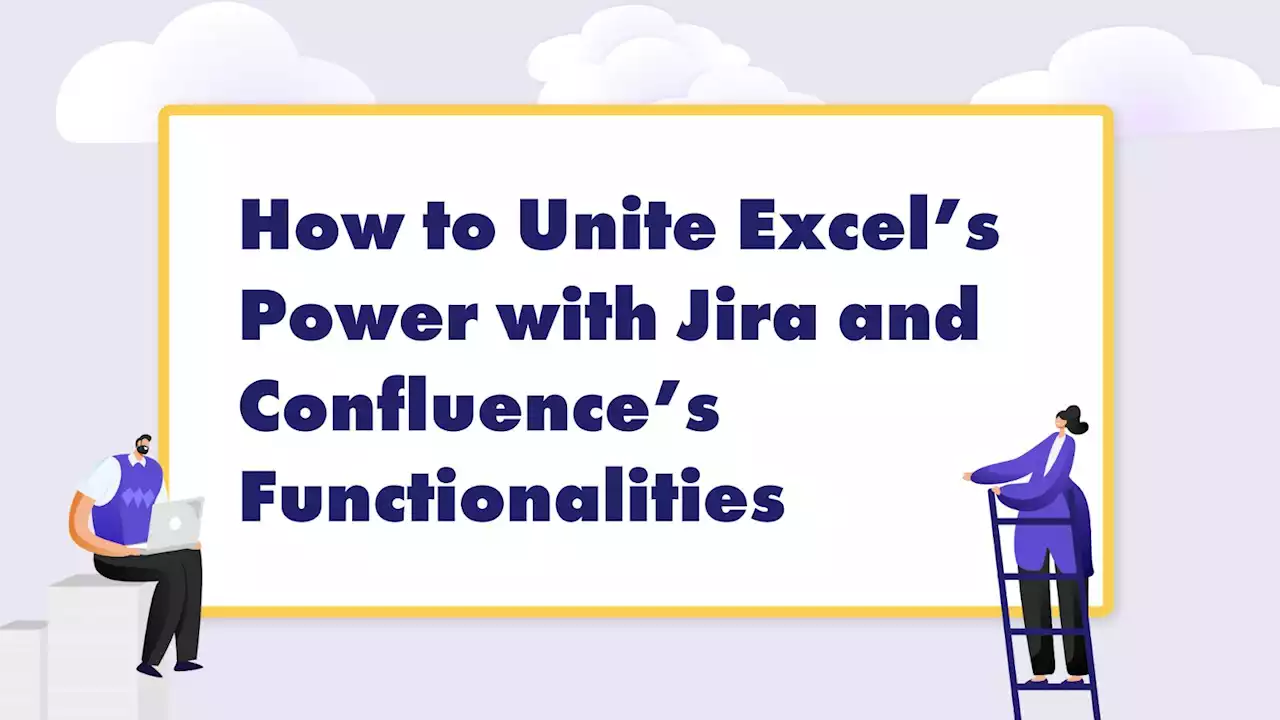 How to Unite Excel’s Power with Jira and Confluence’s Functionalities | Hacker Noon