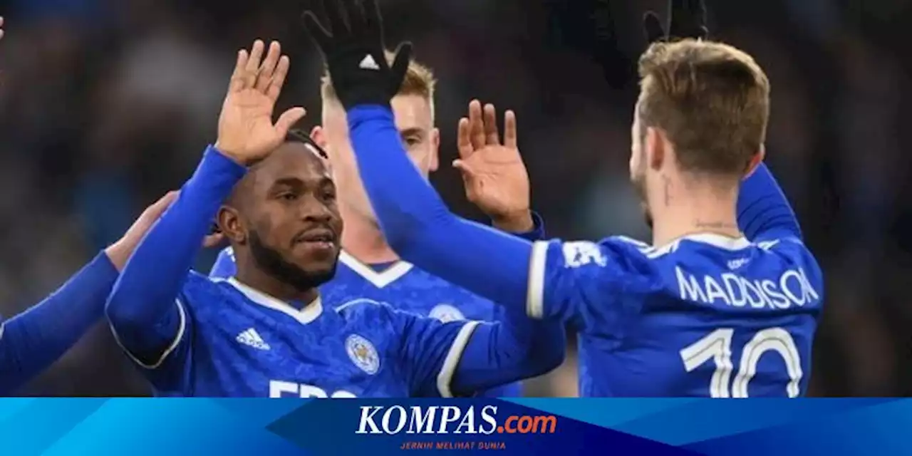 Hasil Piala FA: Leicester Menang, Newcastle Ditekuk Klub Kasta Ketiga