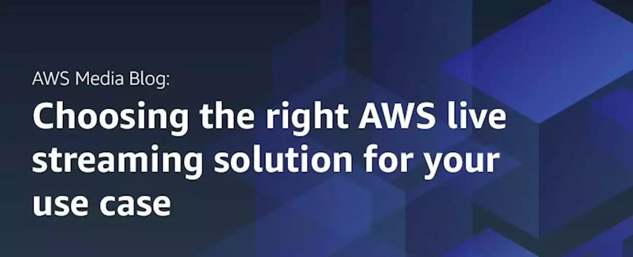 What Is the Right AWS Live Streaming Solution for Your Use Case | Hacker Noon