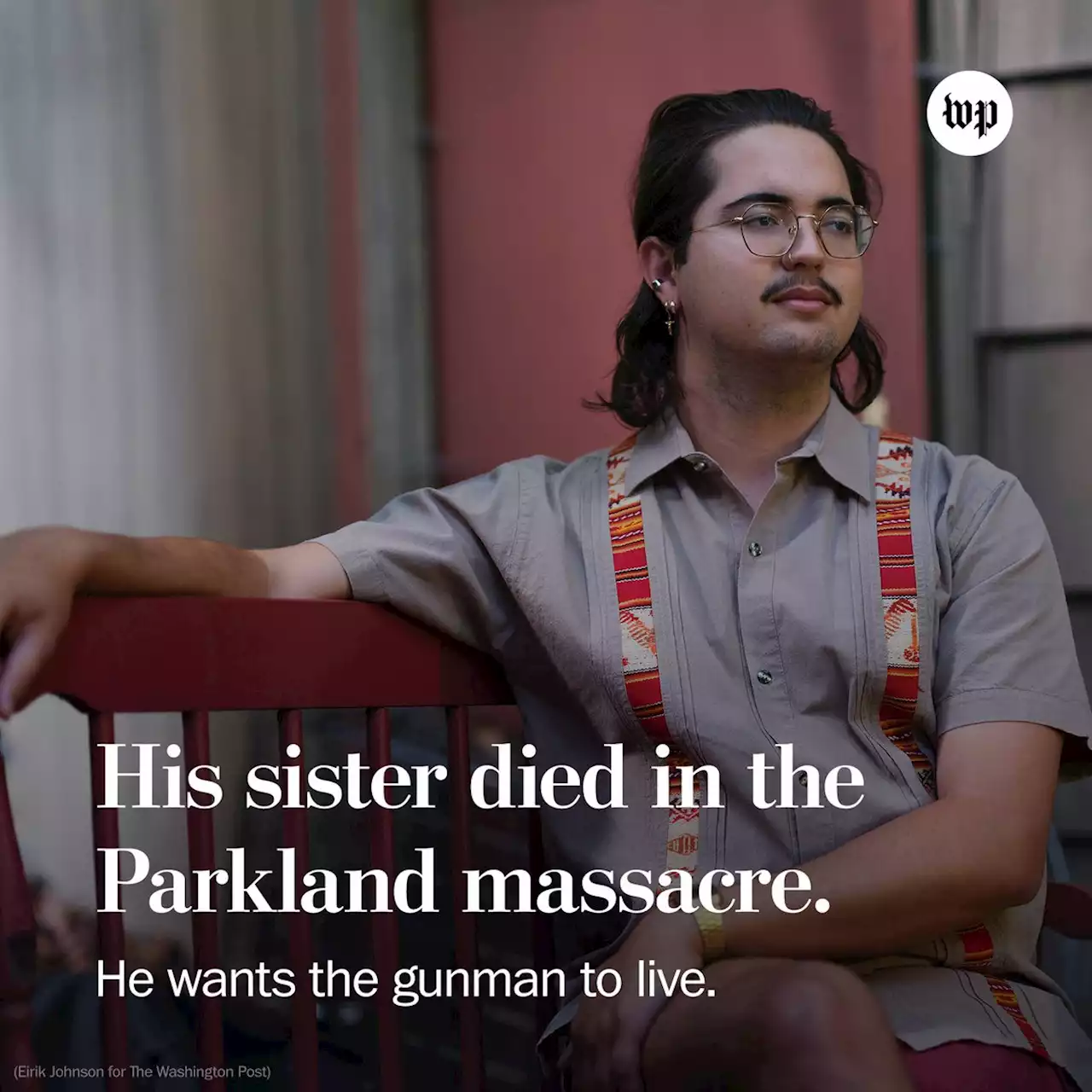 His sister died in the Parkland massacre. He wants the gunman to live.