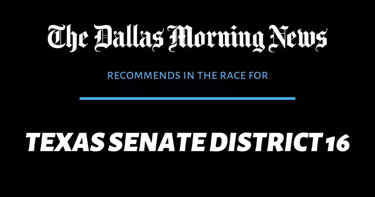 We recommend in the race for Texas Senate District 16