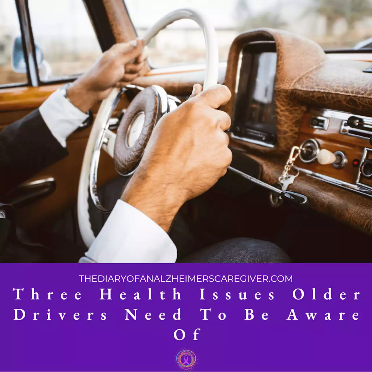 Three Health Issues Older Drivers Need To Be Aware Of - The Diary of An Alzheimer's Caregiver