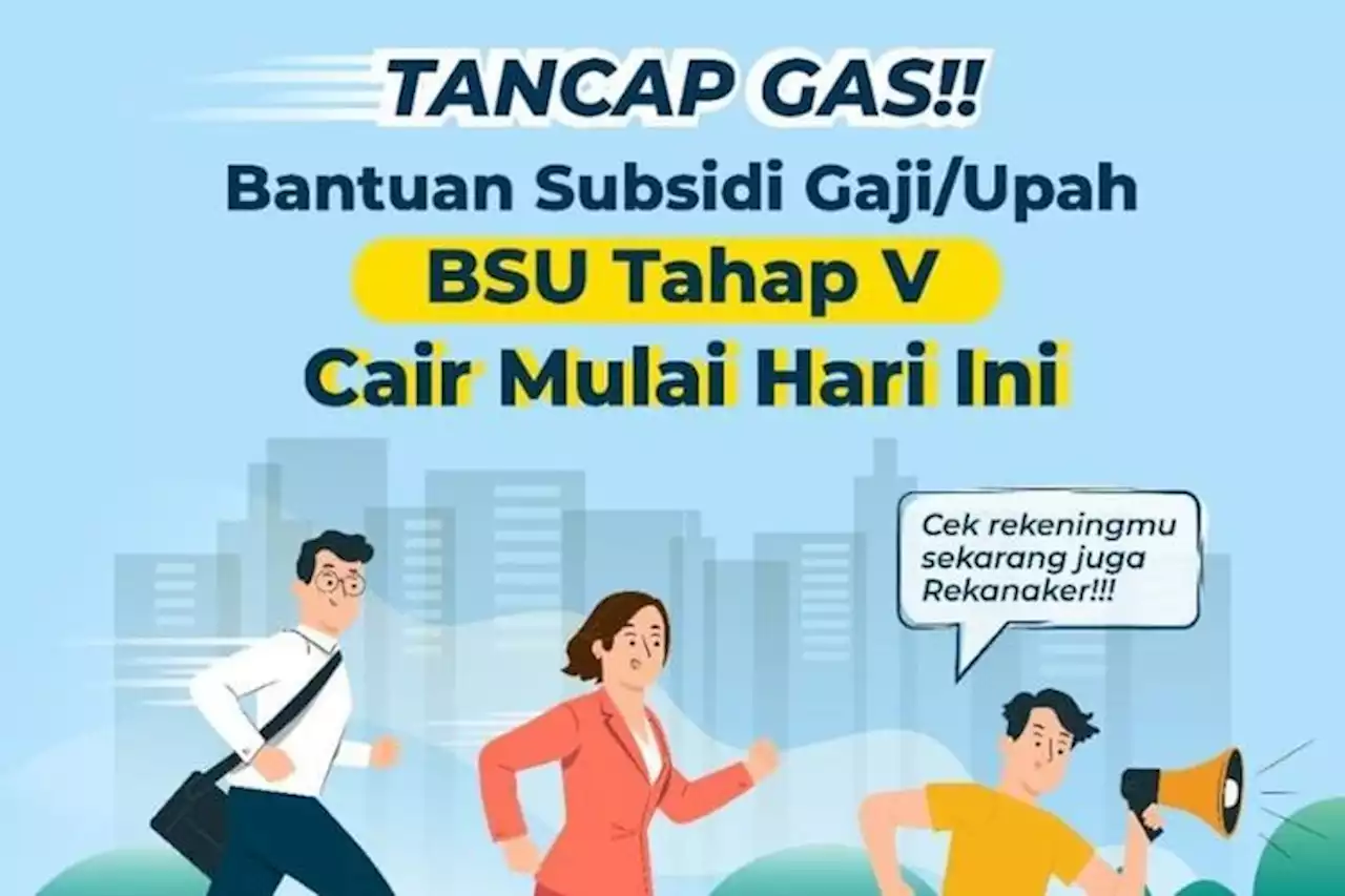 BSU 2022 Tahap 5 Telah Cair, Simak Cara Dapatkan Subsidi Gaji Rp600.000 dari Kemnaker - Pikiran Rakyat Tasikmalaya