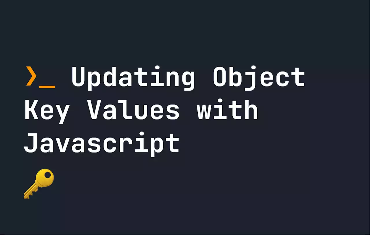 How to Update Object Key Values Using Javascript | HackerNoon