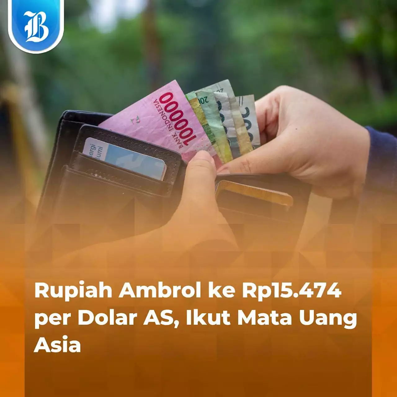 Rupiah Ambrol ke Rp15.474 per Dolar AS, Ikut Mata Uang Asia