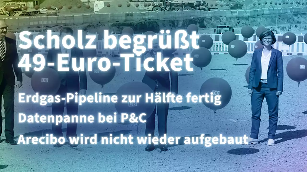 kurz informiert: 49-Euro-Ticket, LNG-Pipeline, Peek & Cloppenburg, Arecibo