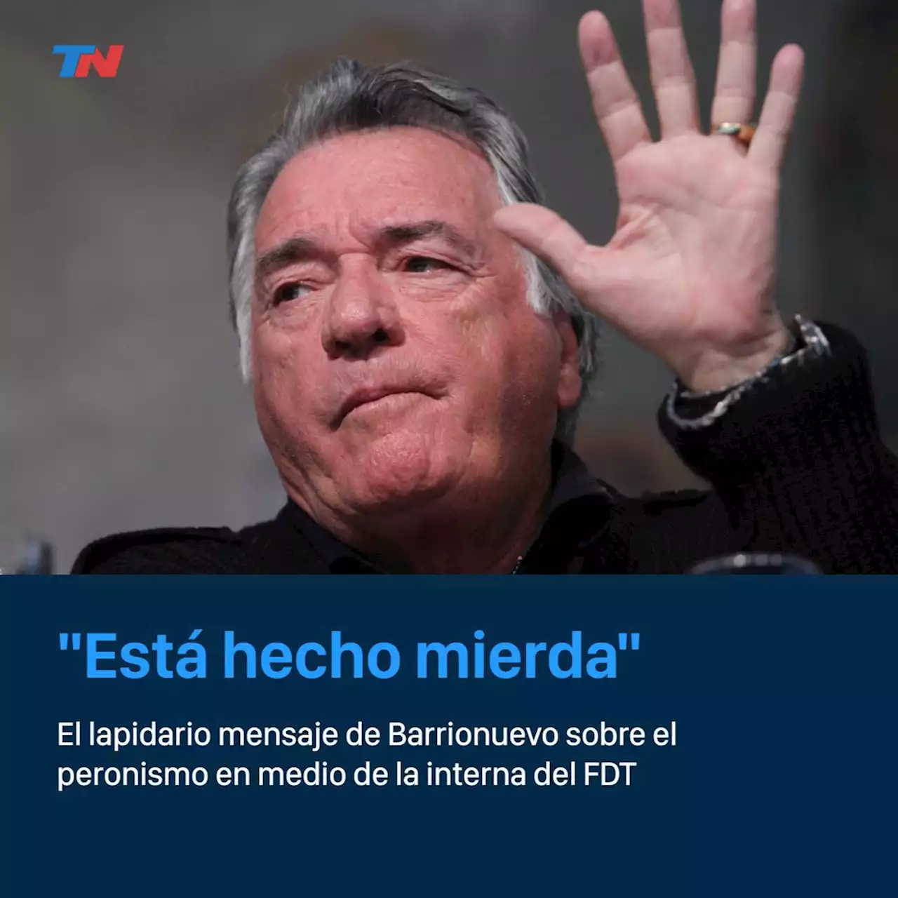 “El peronismo está hecho mierda”: el lapidario mensaje de Barrionuevo a la interna del FDT en el 17O